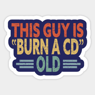 This Guy Is Burn A CD Old - Funny Vintage Sticker